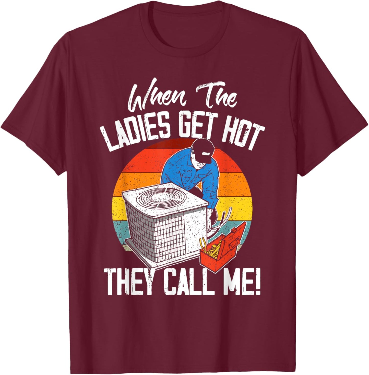 HVAC Funny When The Ladies Get Hot They Call Me T-Shirt - T-Shirt | Maroon