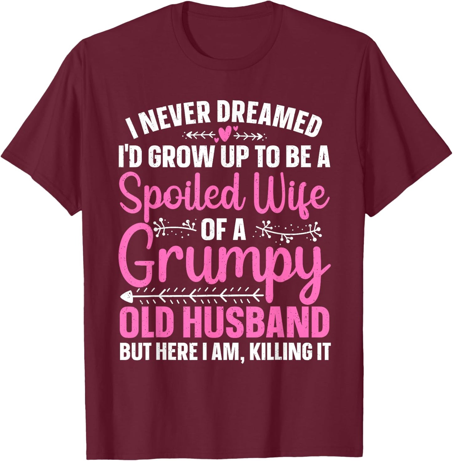 Funny Spoiled Wife Art Girls Grumpy Old Husband T-Shirt - T-Shirt | Maroon