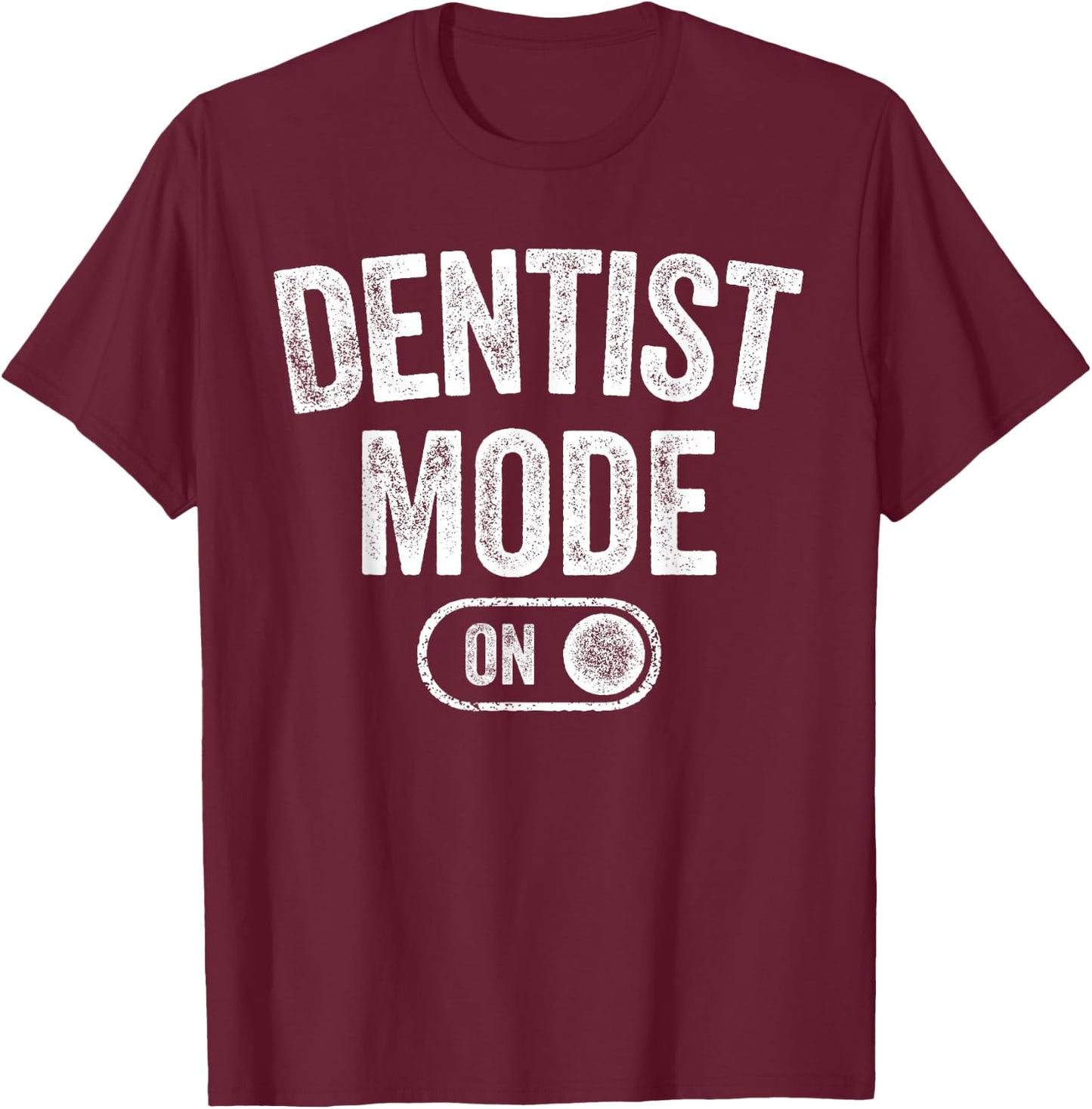 Dentist Mode On Funny Smile Maker Gift Dental Orthodontist T-Shirt - T-Shirt | Maroon