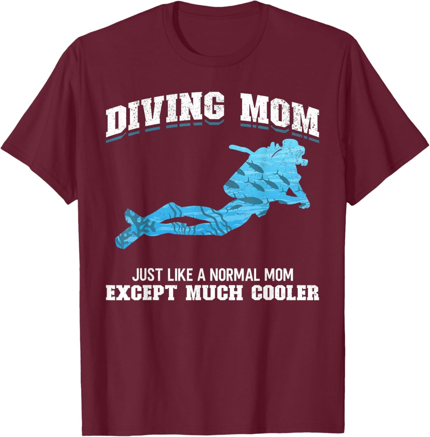Scuba Diver Girl Diving Mom Just Like A Normal Dad Except T-Shirt - T-Shirt | Maroon