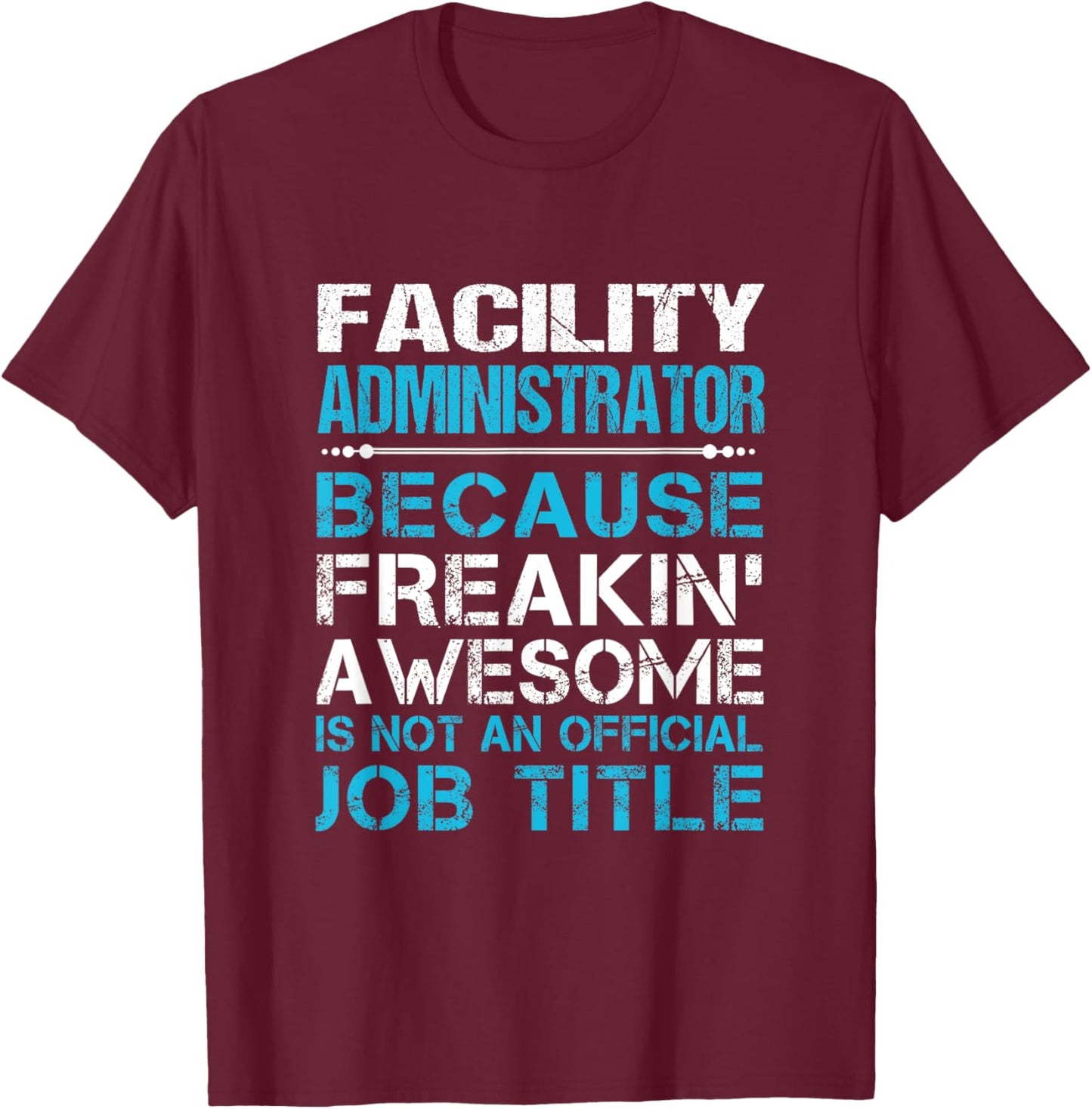 Facility Administrator - Freaking Awesome T-Shirt - T-Shirt | Maroon