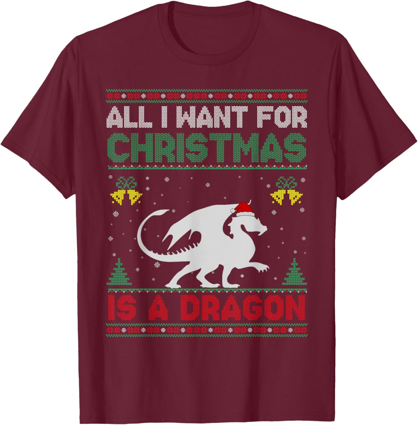 All I Want For Christmas Is A Dragon Ugly Sweater T-Shirt - T-Shirt | Maroon