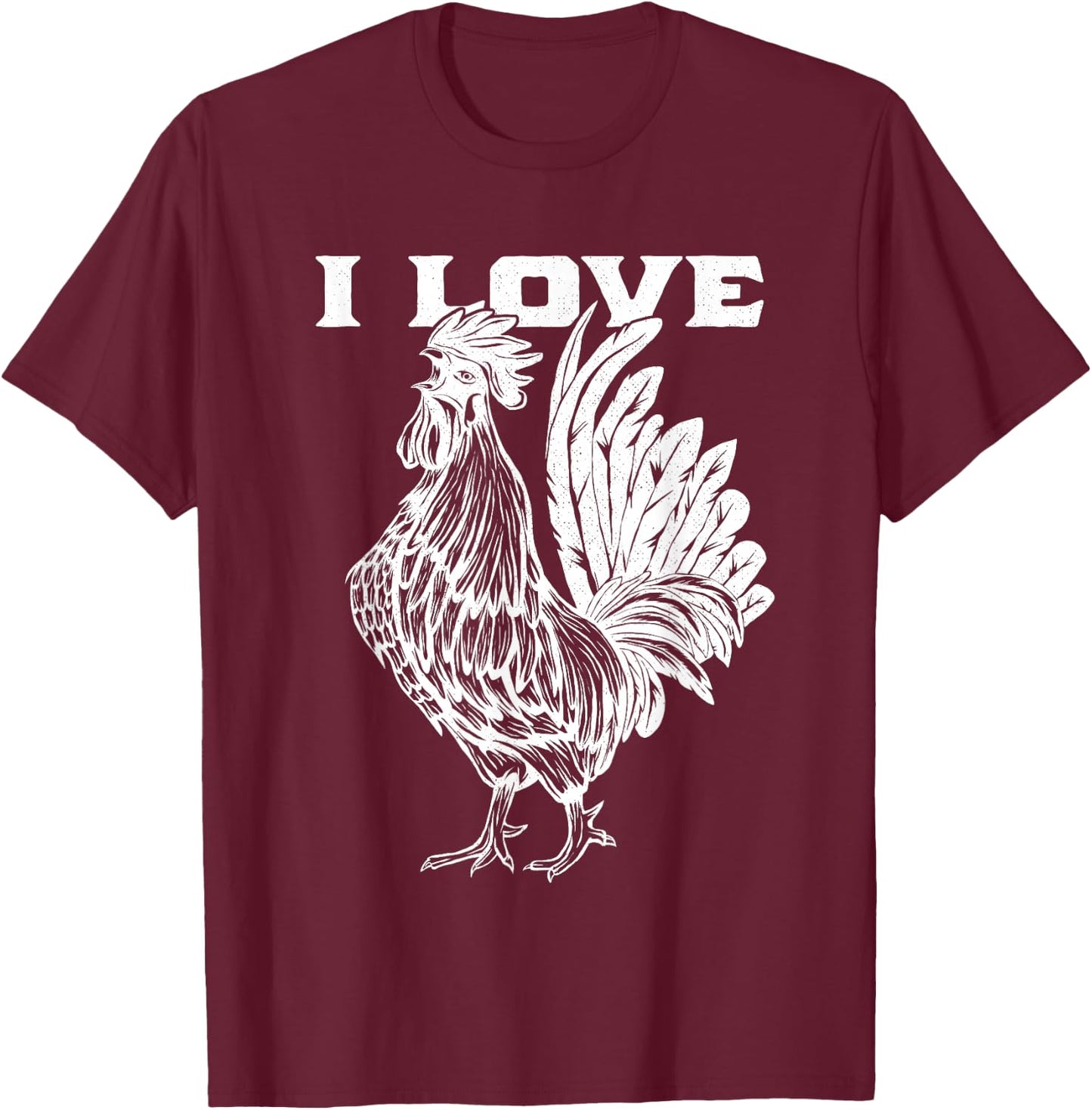 Funny I Love Cock Rooster Lover I Love Roosters T-Shirt - T-Shirt | Maroon