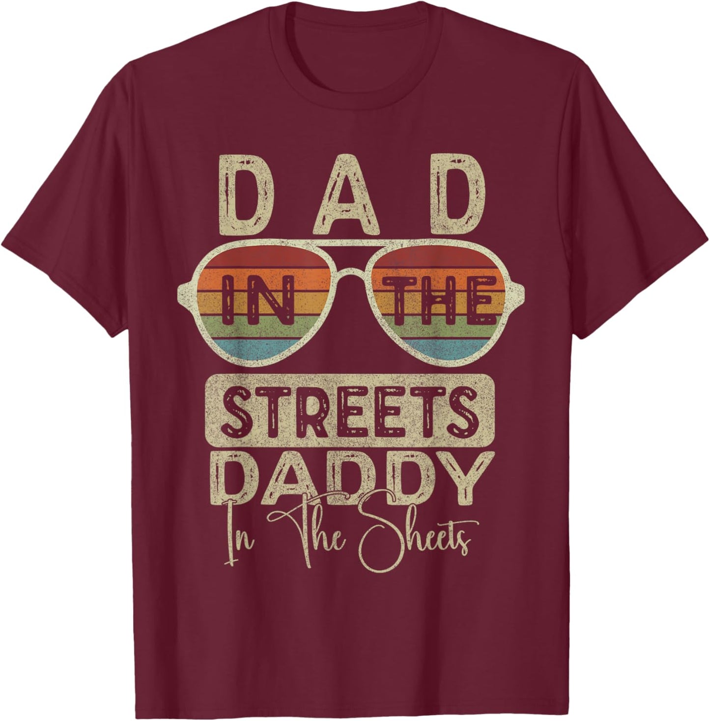 Funny Father Quote Dad In The Streets Daddy In The Sheets T-Shirt - T-Shirt | Maroon