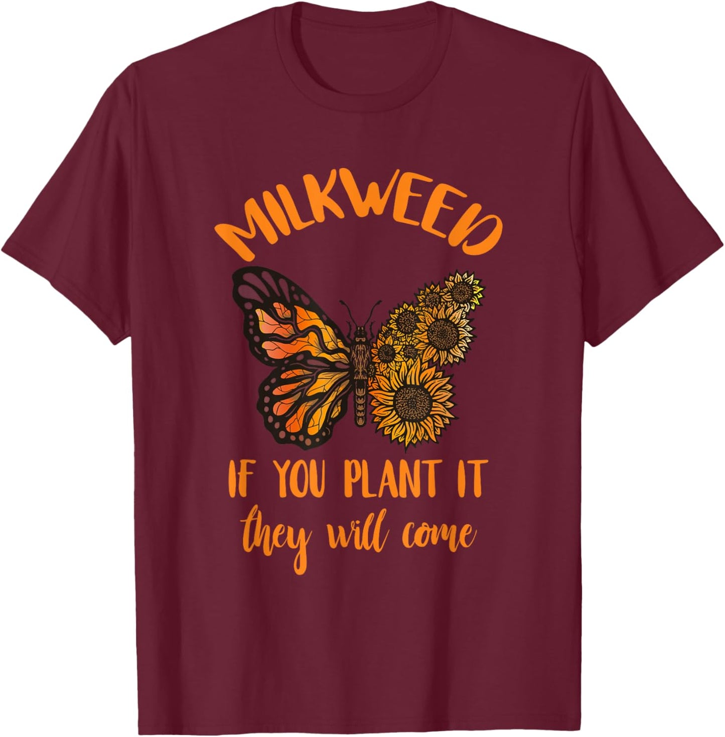 Entomology Milkweed If You Plant It Monarch Butterfly Lover T-Shirt - T-Shirt | Maroon