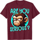 Are You Serious Grumpy Funny Monkey Meme Humor T-Shirt - T-Shirt | Maroon