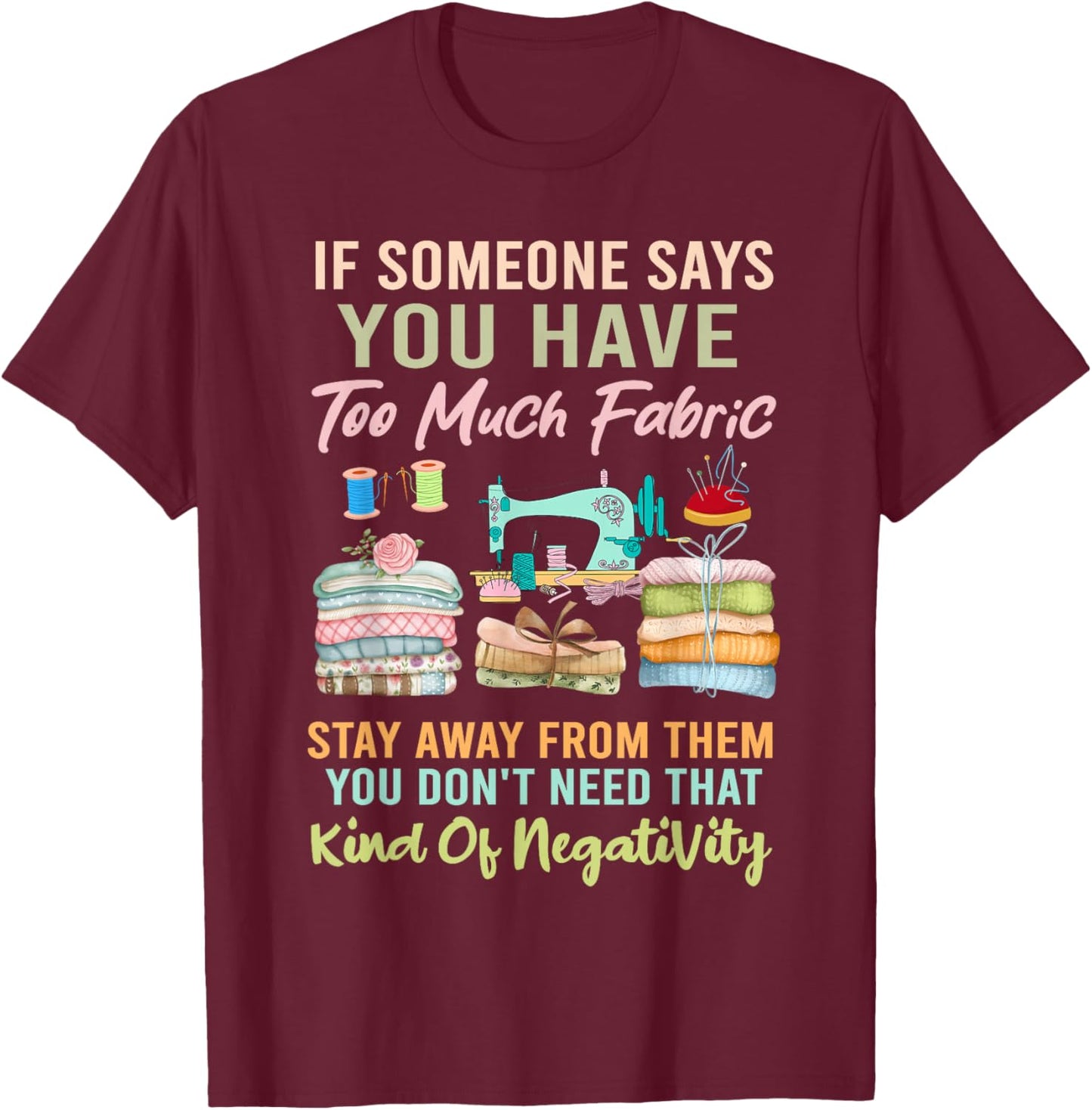 Too Much fabric Sewing & Quilting Lover Sewer Quilters T-Shirt - T-Shirt | Maroon