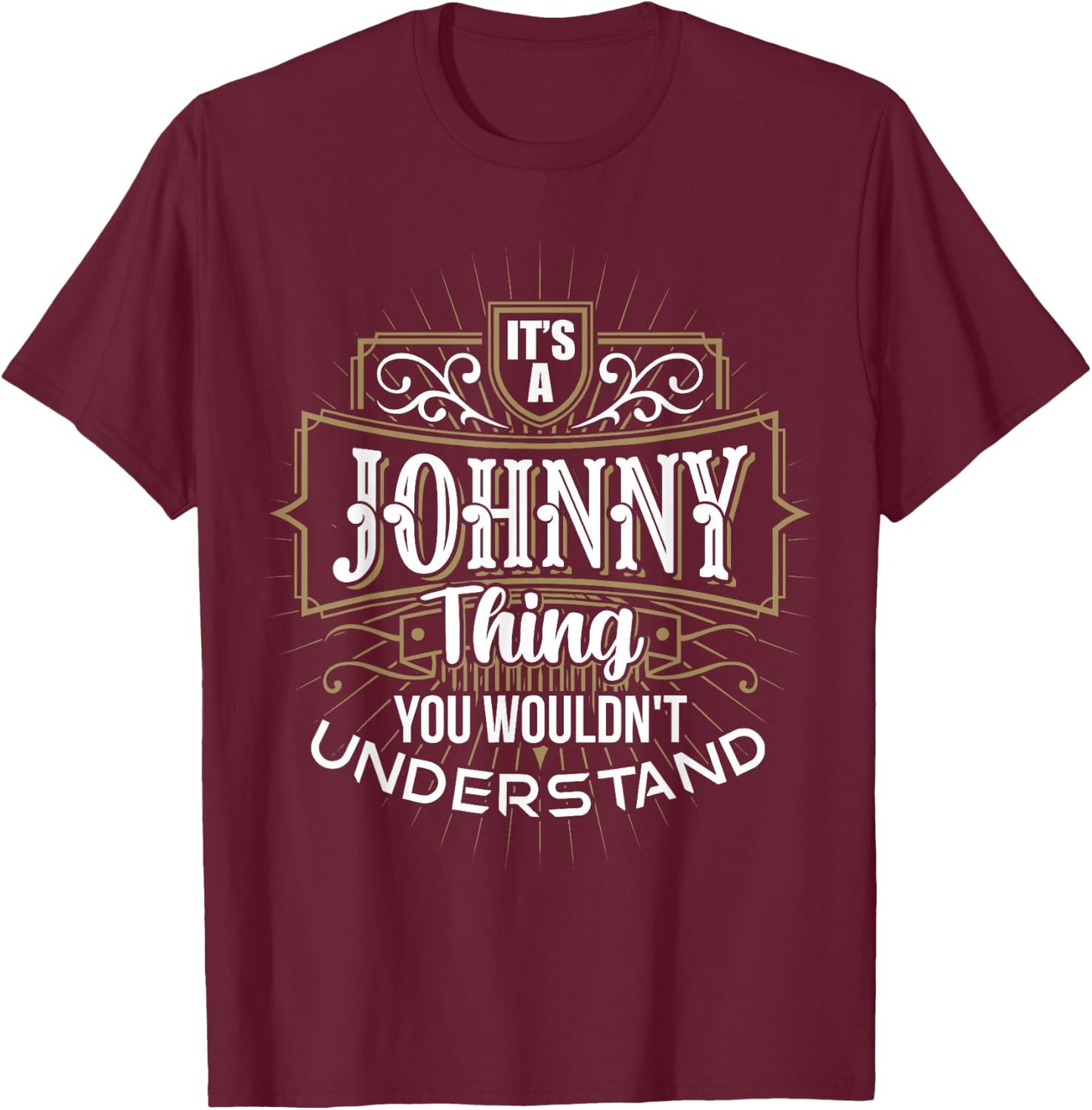 It's a JOHNNY Thing you wouldn't understand First Name T-Shirt - T-Shirt | Maroon