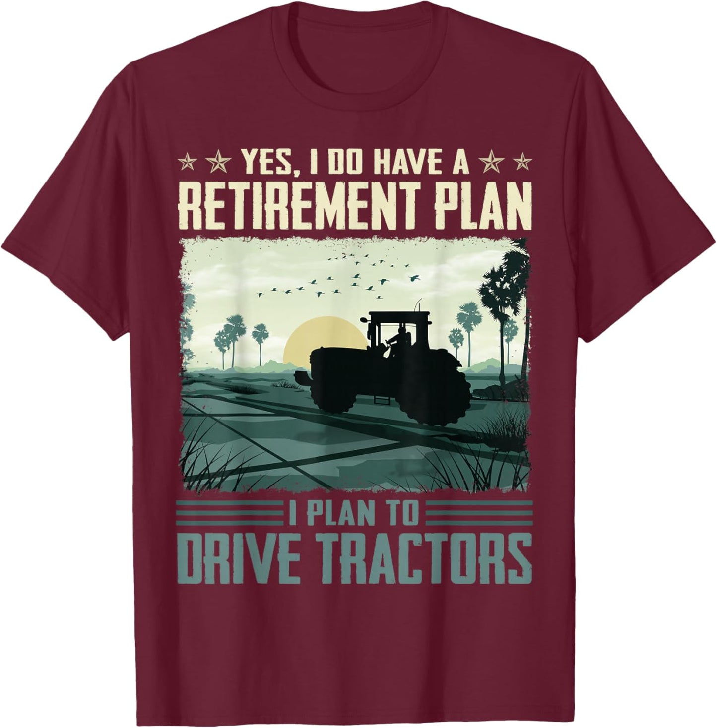 Yes I do have a retirement plan I plan to drive tractors T-Shirt - T-Shirt | Maroon