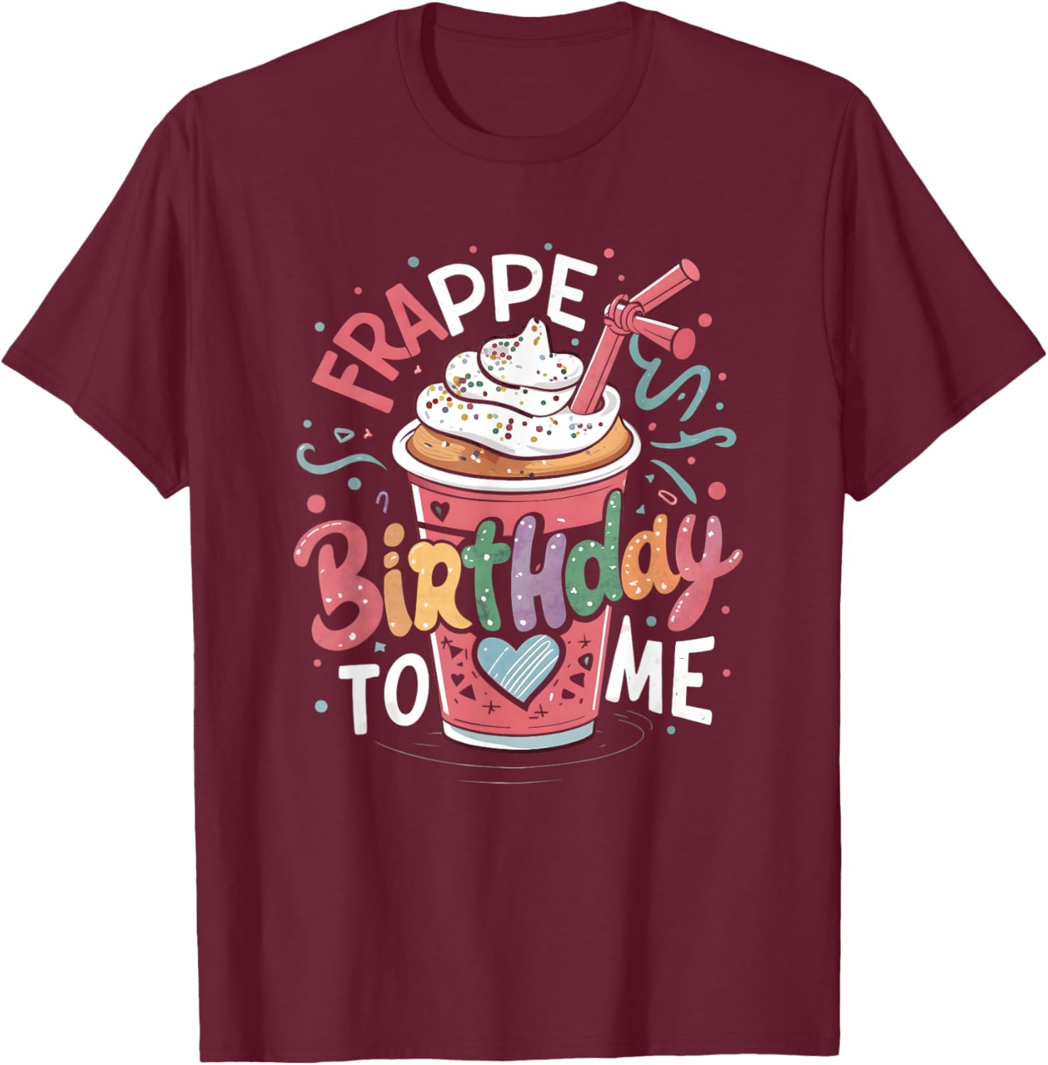 Funny Frappe Birthday To Me - Joke Saying for Coffee Lover T-Shirt - T-Shirt | Maroon