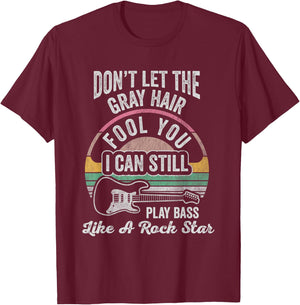 Don't Let The Gray Hair Fool You I Can Still Play Bass Like T-Shirt - T-Shirt | Maroon