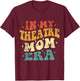 In My Theatre Mom Era Funny Theatre Mom Vintage Mothers Day T-Shirt - T-Shirt | Maroon
