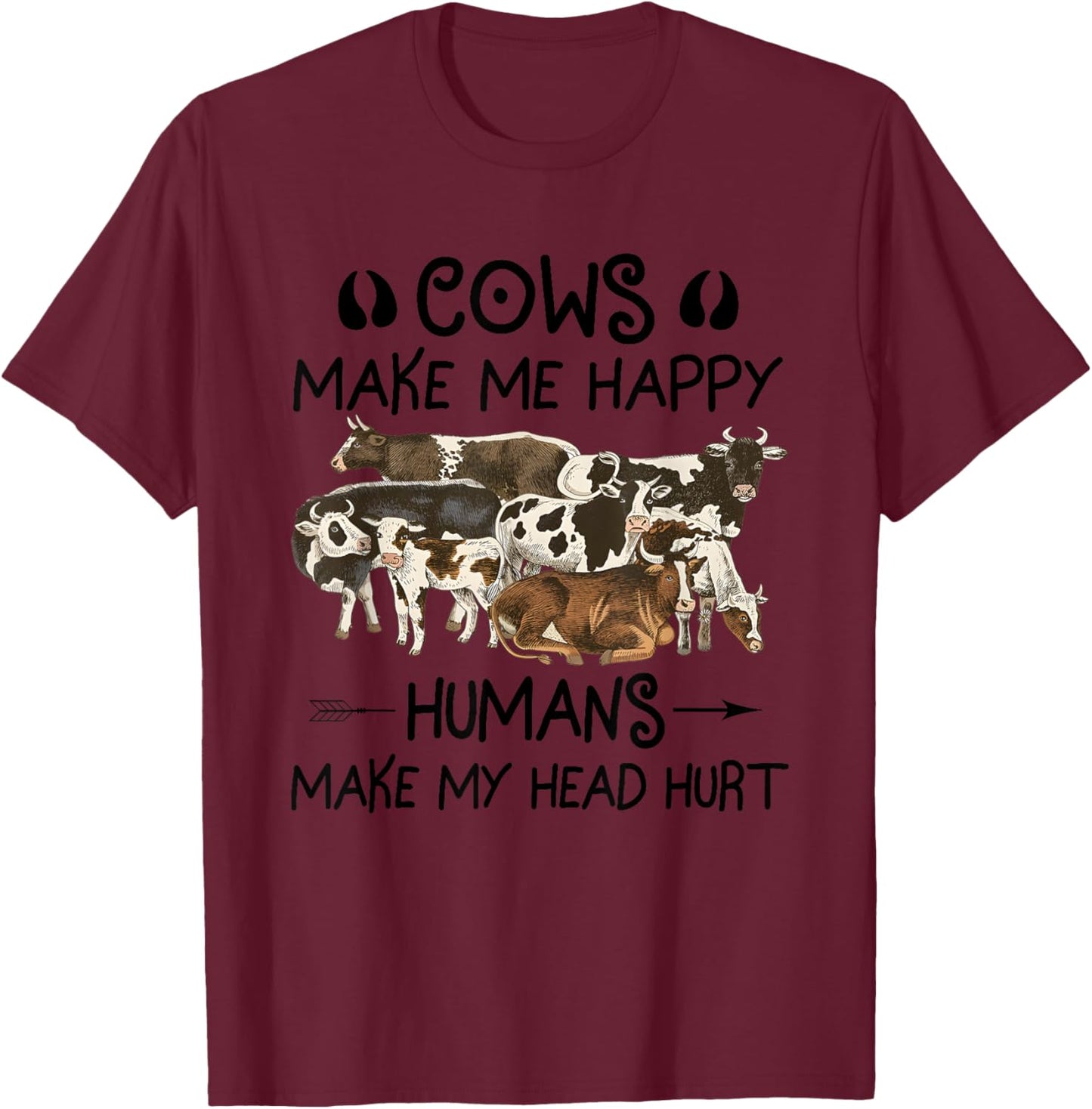 Cows Make Me Happy Humans Make My Head Hurt T-Shirt - T-Shirt | Maroon