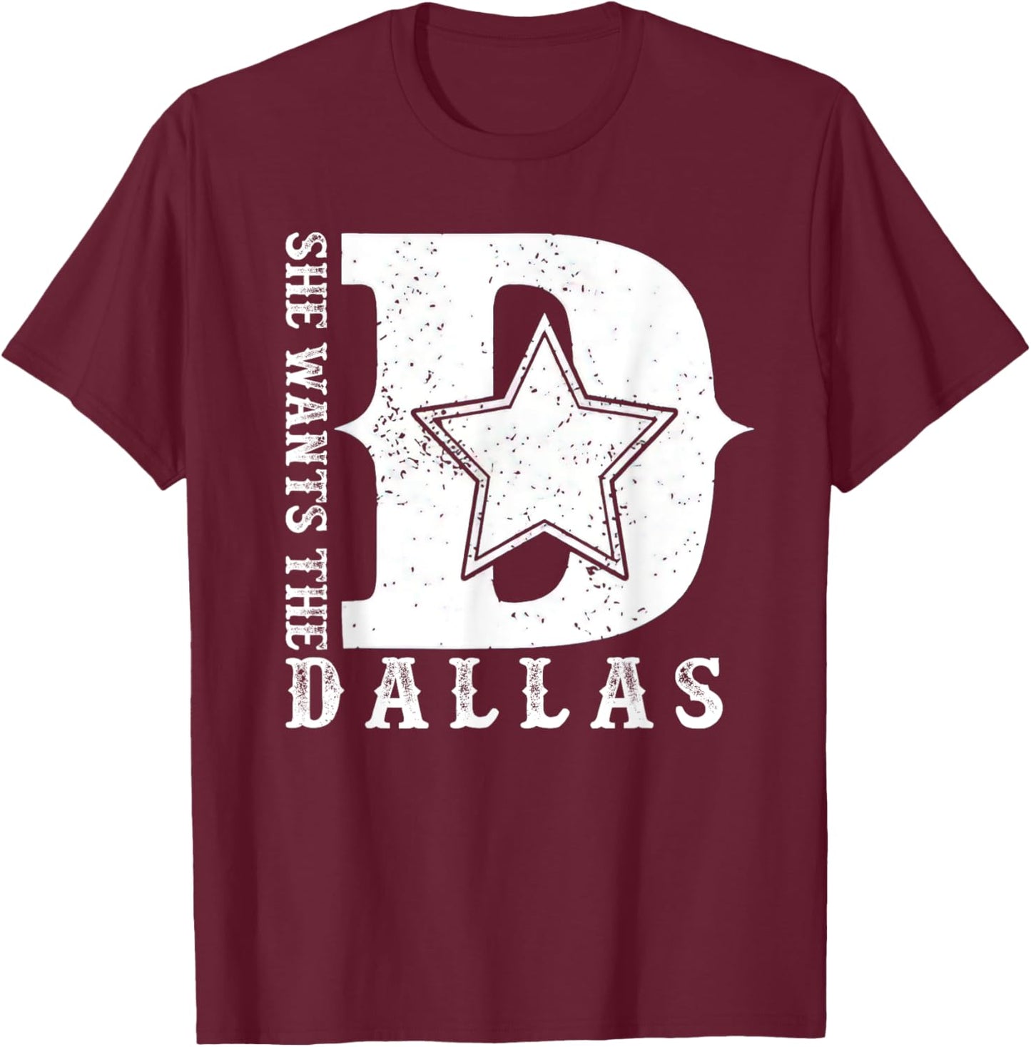 She Wants The D For Dallas Hilarious Lady Shirts T-Shirt - T-Shirt | Maroon