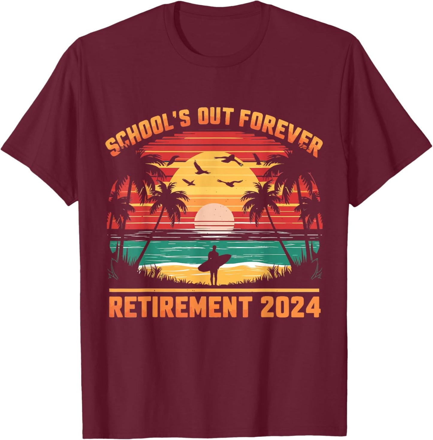 School's Out Forever Teacher Retirement 2024 Retired Teacher T-Shirt - T-Shirt | Maroon