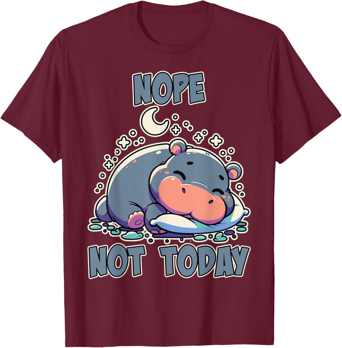 Nope Not Today Lazy Napping Sleeping Hippo Girls & Boys T-Shirt - T-Shirt | Maroon