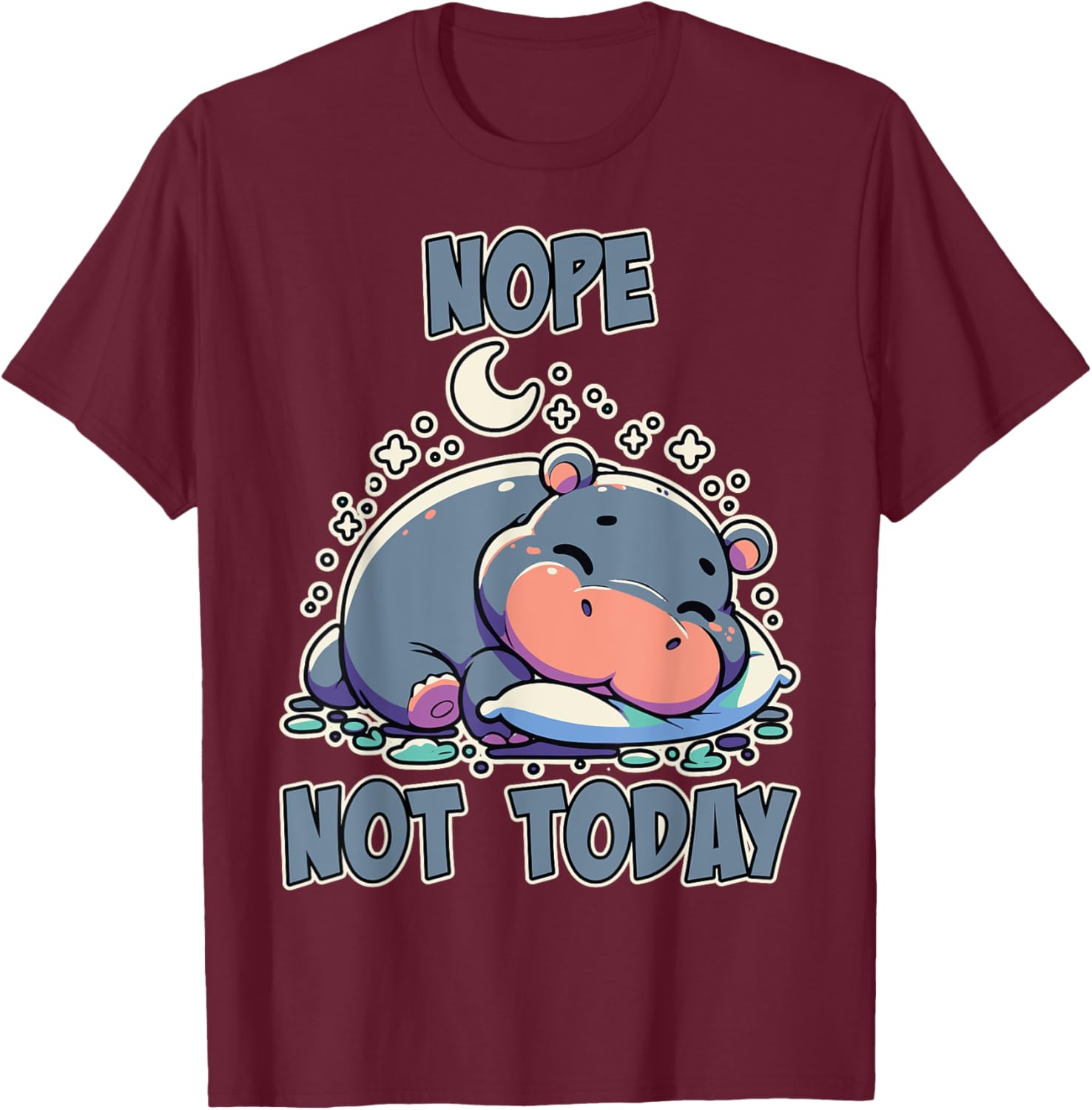 Nope Not Today Lazy Napping Sleeping Hippo Girls & Boys T-Shirt - T-Shirt | Maroon