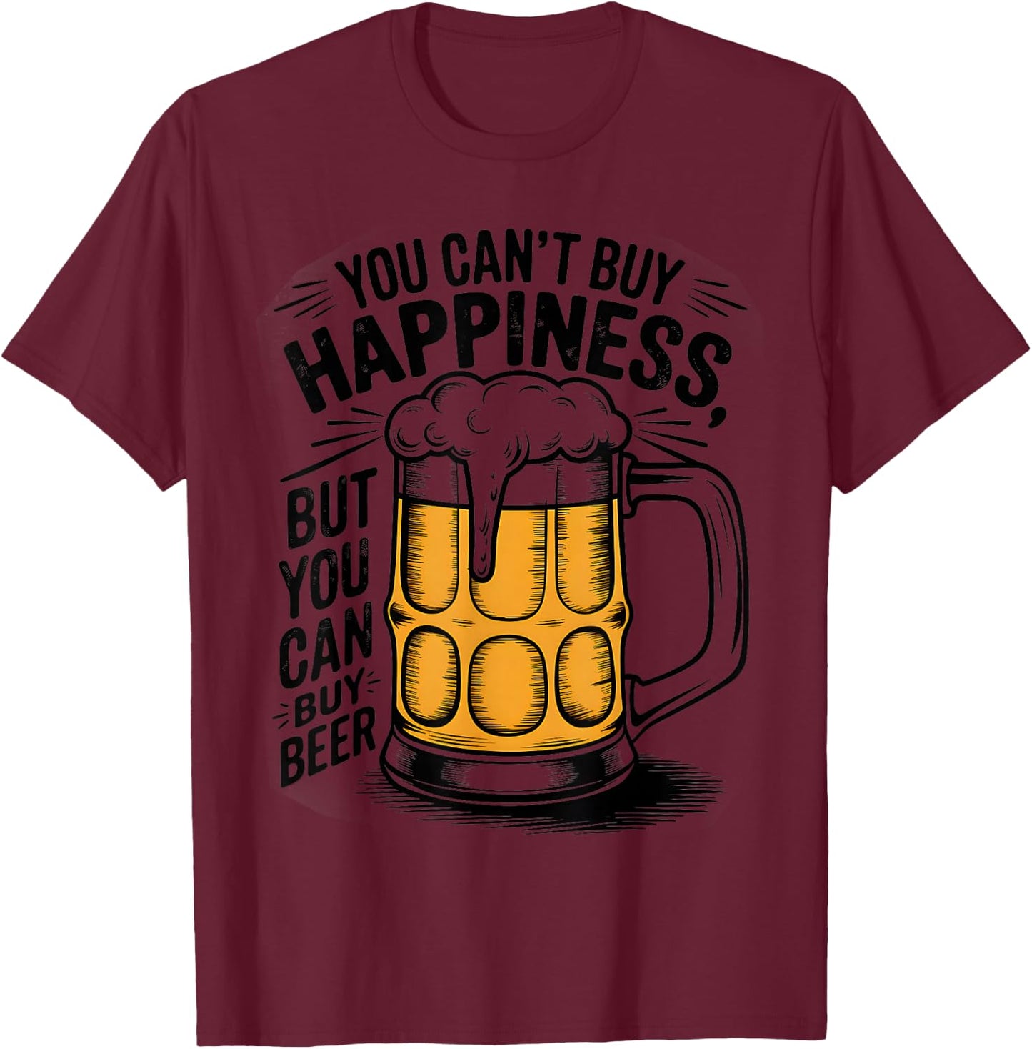 You Can't Buy Happiness But You Can Buy Beer Humor Drink T-Shirt - T-Shirt | Maroon