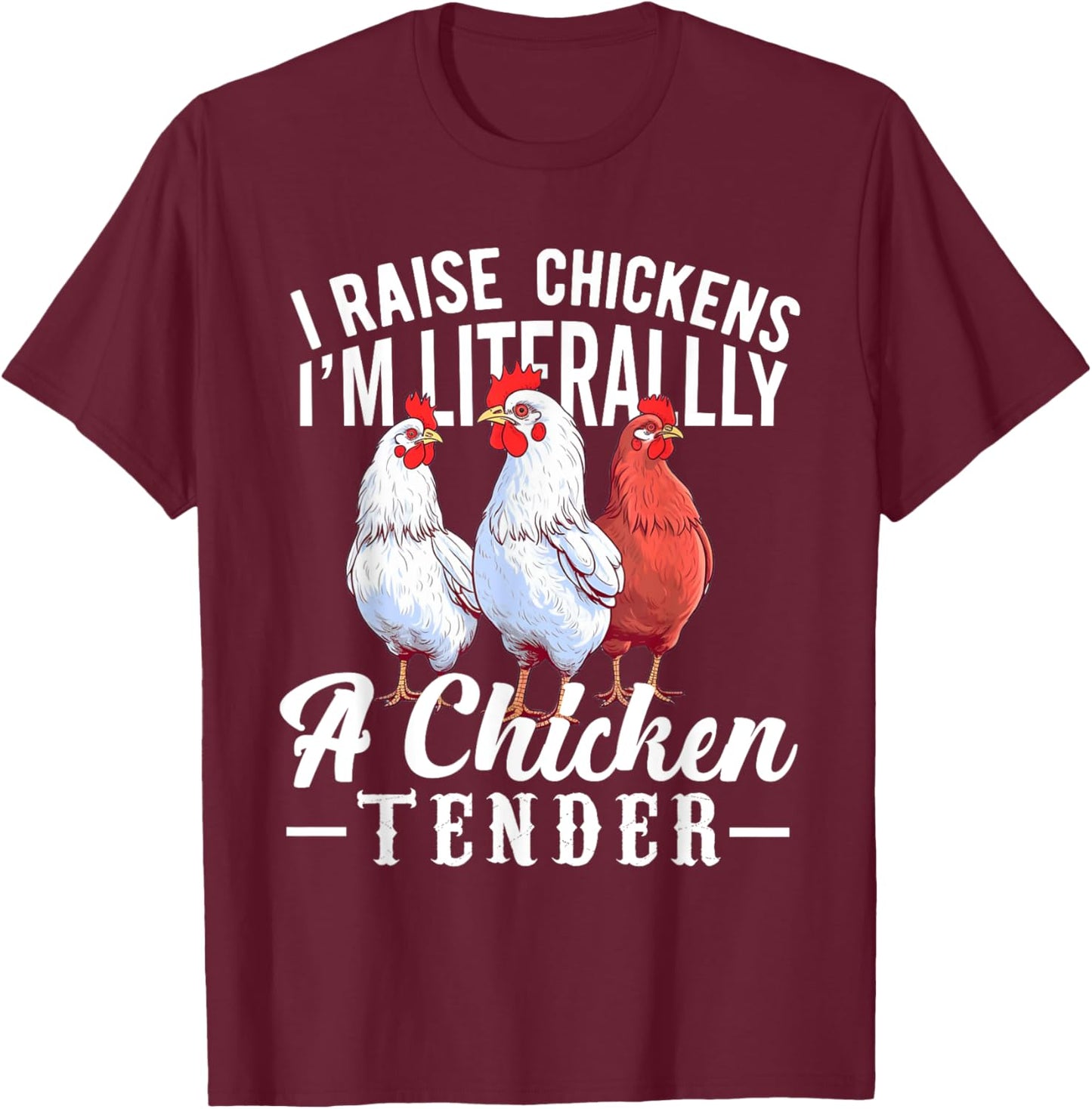 I Raise Chickens I'm Literally a Chicken Tender Funny T-Shirt - T-Shirt | Maroon