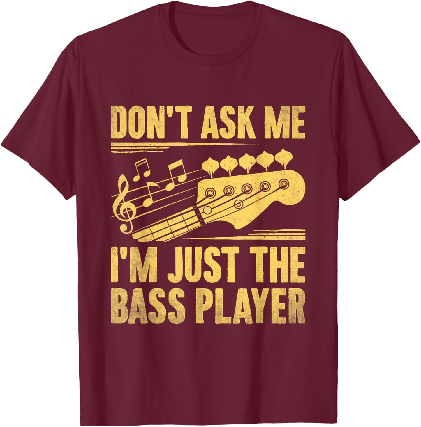 Don't Ask Me I'm Just The Bass Player Bassist Musician Band T-Shirt - T-Shirt | Maroon