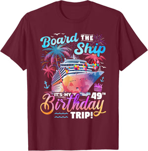 Board The Ship It's My 49th Birthday Trip Cruise Birthday T-Shirt - T-Shirt | Maroon