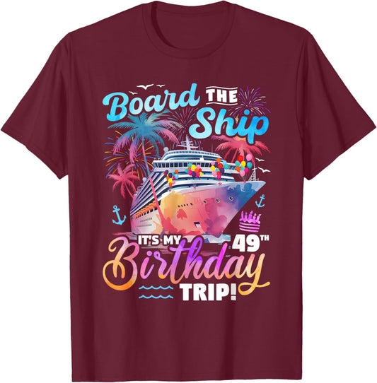 Board The Ship It's My 49th Birthday Trip Cruise Birthday T-Shirt - T-Shirt | Maroon