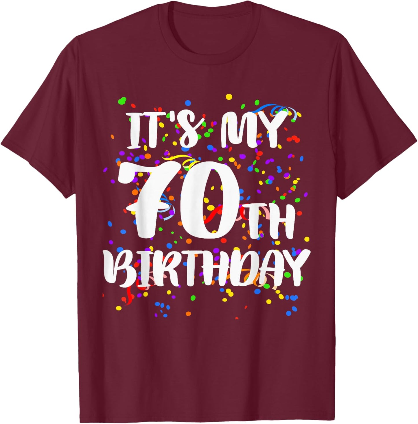 Its My 70th Birthday Shirt Happy Birthday Funny Gift T-Shirt - T-Shirt | Maroon