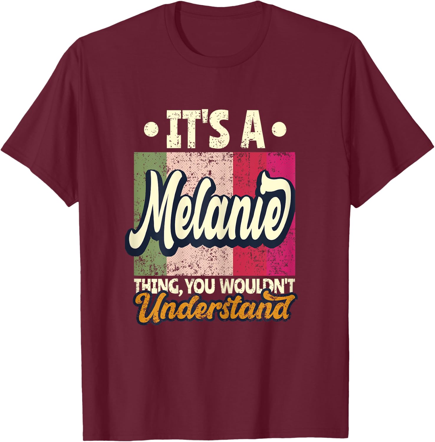 It's A Melanie Thing You Wouldn't Understand T-Shirt - T-Shirt | Maroon