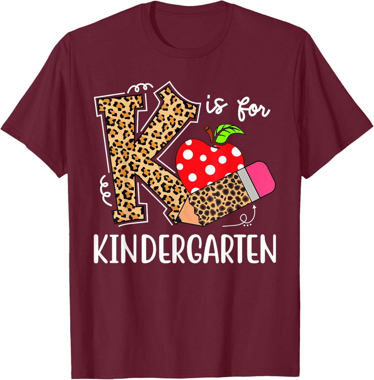 K Is For Kindergarten Teacher Leopard Back to School Kinder T-Shirt - T-Shirt | Maroon