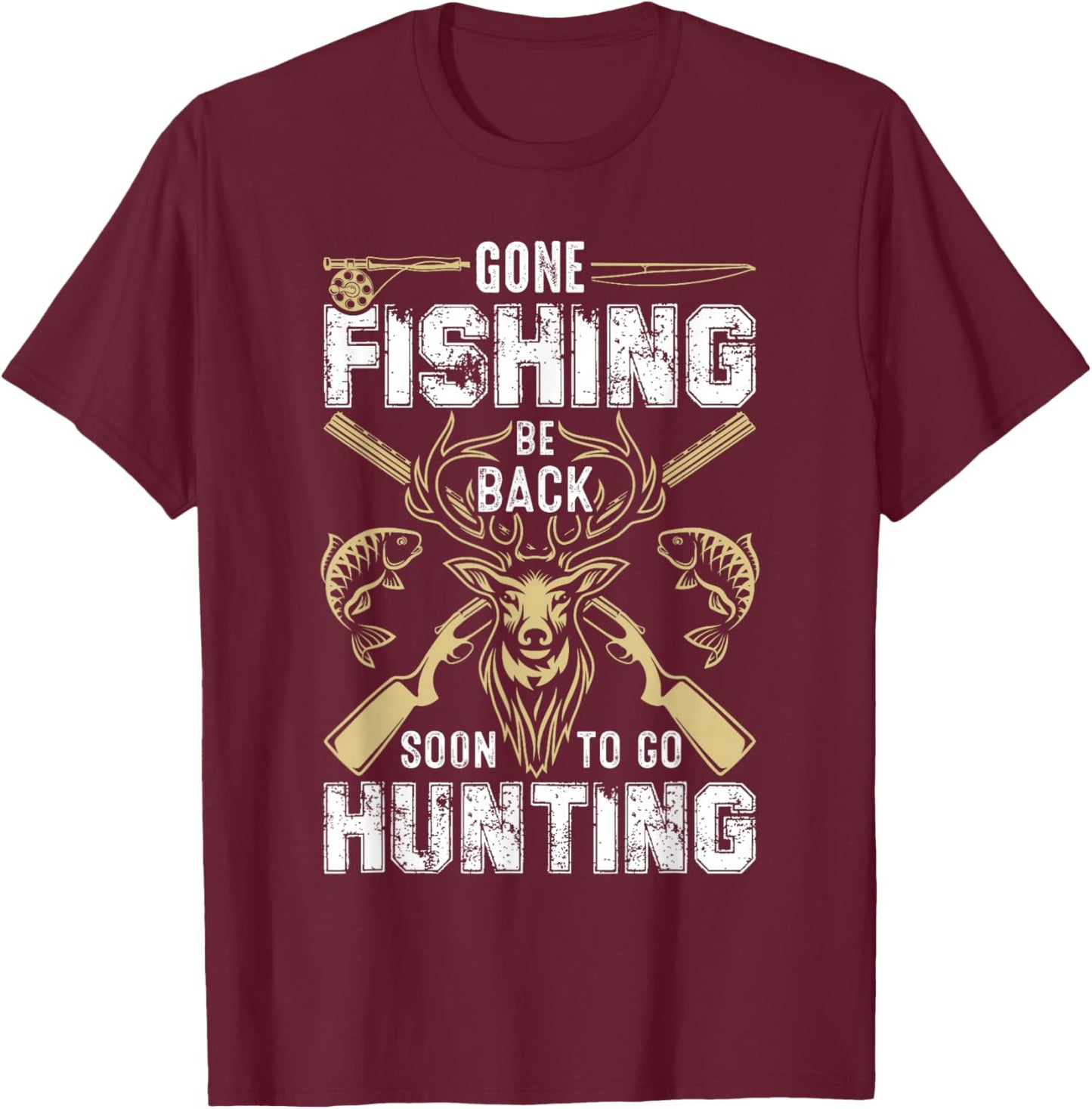 Funny Deer Hunting Gone Hunter Be Back To Fishing Daddy T-Shirt - T-Shirt | Maroon