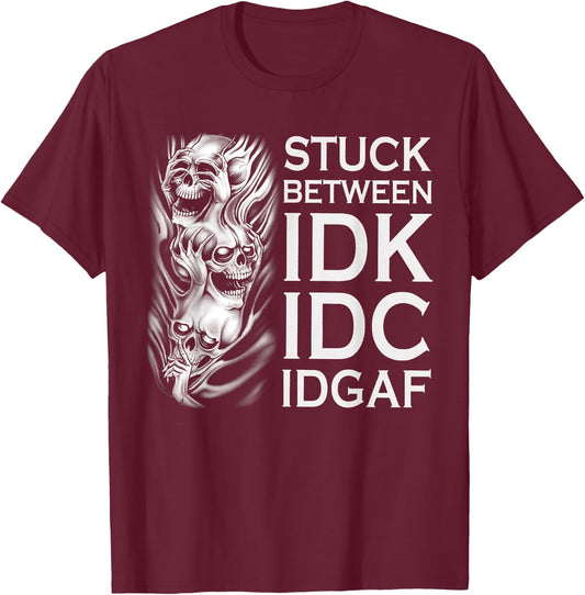 Stuck Between IDK IDC IDGAF Skull T-Shirt - T-Shirt | Maroon