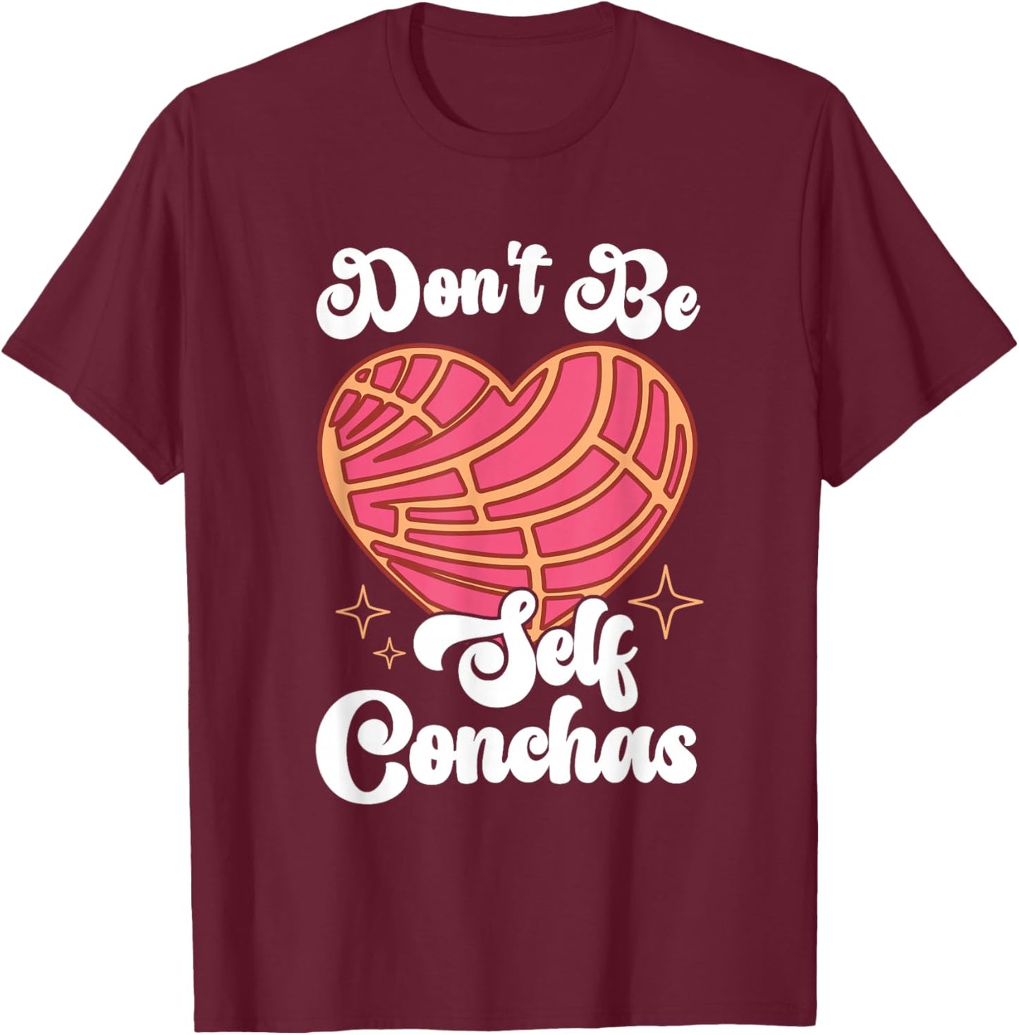 Don't Be Self Conchas Pan Dulce Latina Mexican Mujer Concha T-Shirt - T-Shirt | Maroon