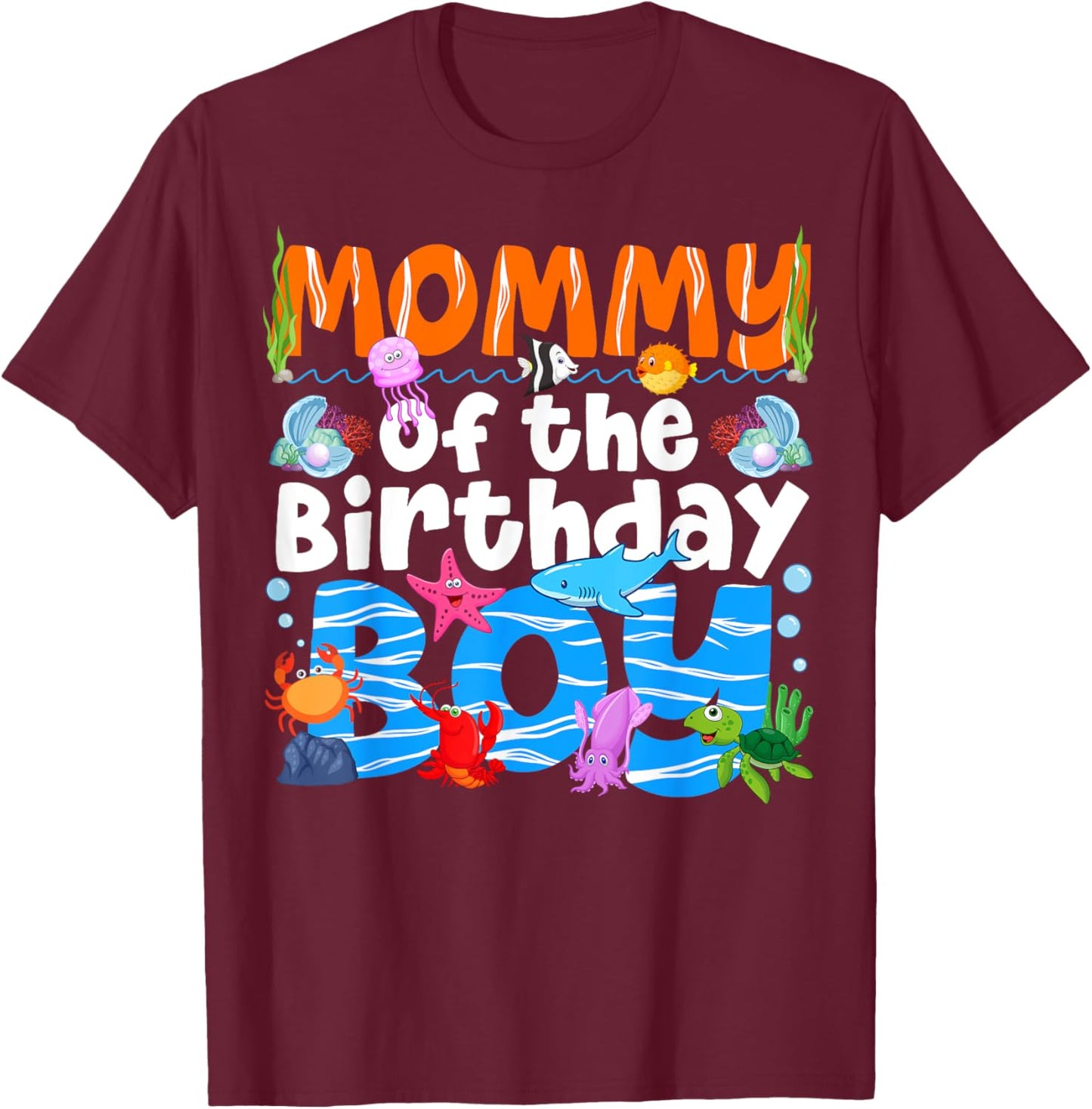 Mommy Under Sea Birthday Party Boys Ocean Sea Animals Themed T-Shirt - T-Shirt | Maroon