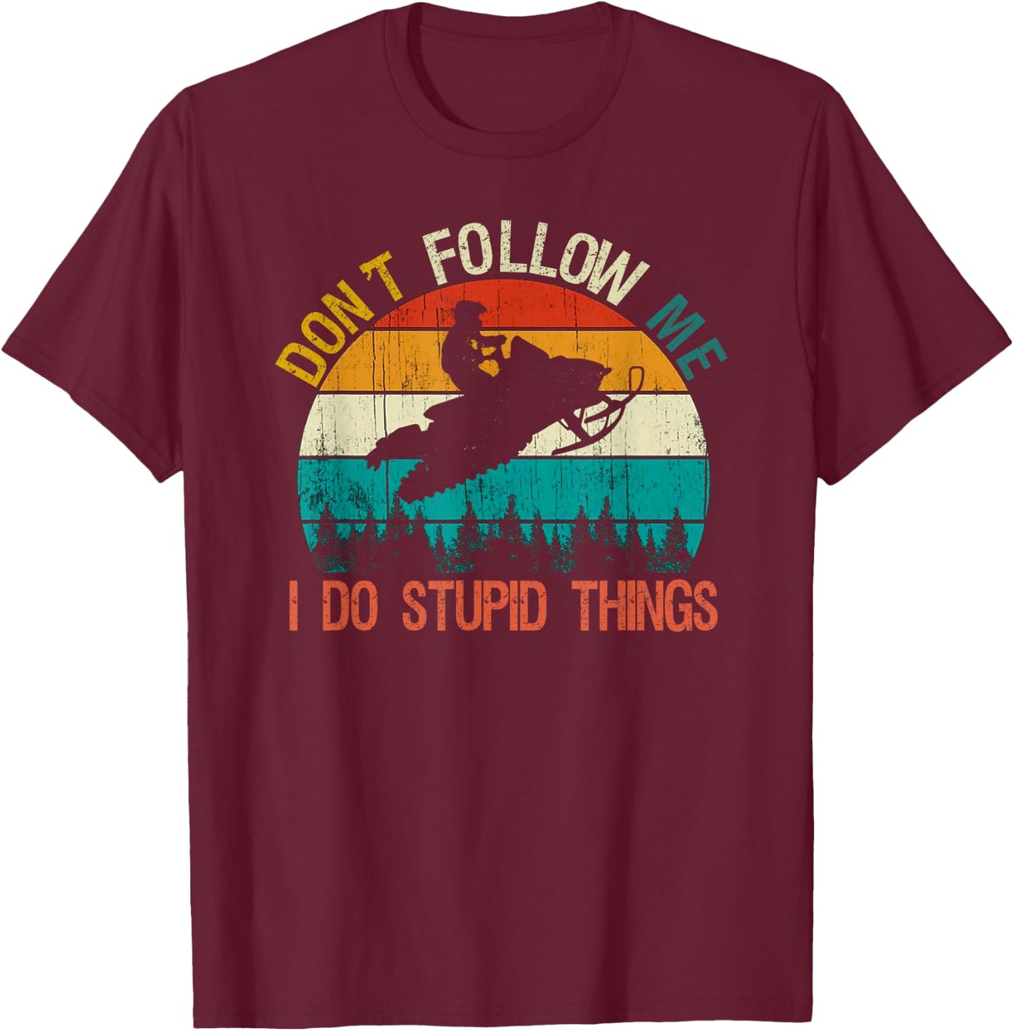 Don't Follow Me I Do Stupid Thing Snowmobile Motor Sled Gift T-Shirt - T-Shirt | Maroon