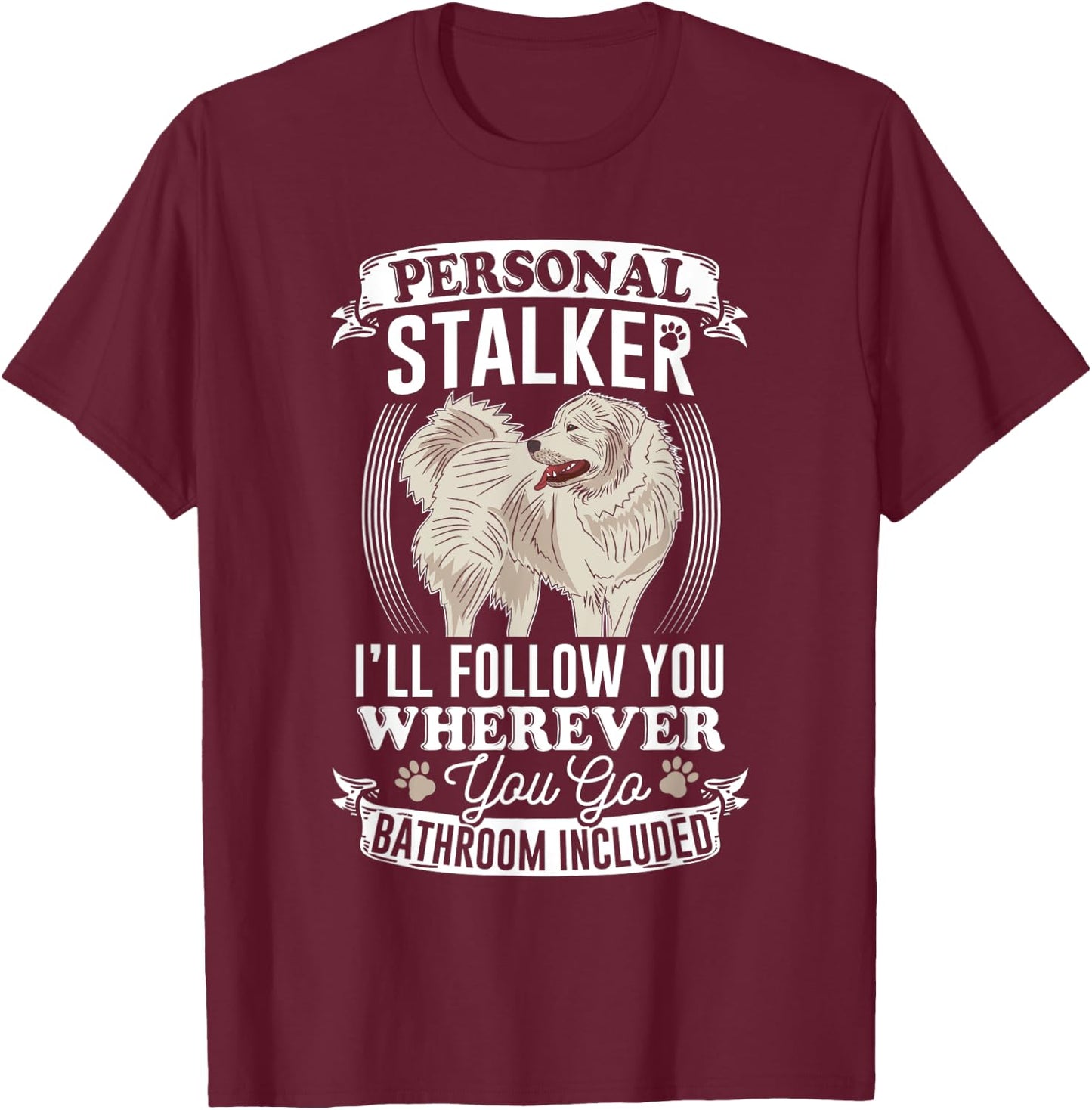 Great Pyrenees Stalker Great Pyrenees Gifts Great Pyrenees T-Shirt - T-Shirt | Maroon