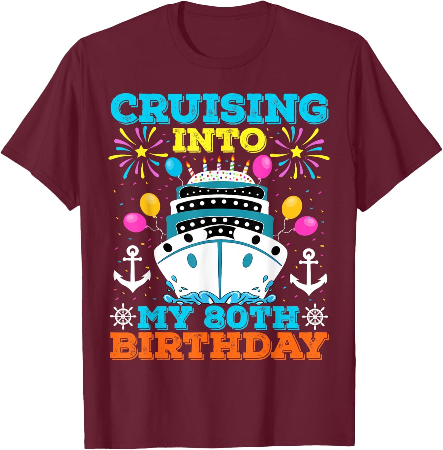 Cruising Into My 80th Birthday Party, Cruise Theme Birthday T-Shirt - T-Shirt | Maroon