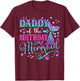 Daddy Of The Birthday Mermaid Girl Bday Party Squad Family T-Shirt - T-Shirt | Maroon