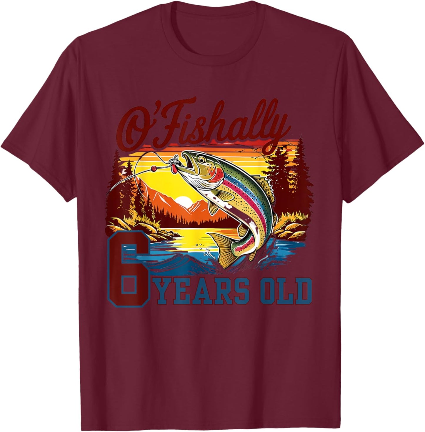 O'Fishally 6 Years Old Rainbow Trout Fish Vintage 6th B-day T-Shirt - T-Shirt | Maroon