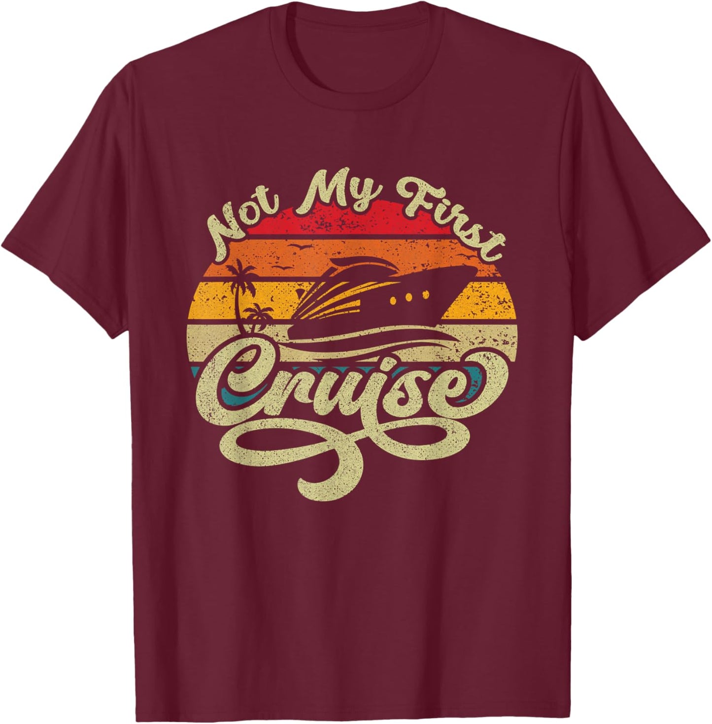 Not My First Cruise Funny Stylish Cruising Vacation Design T-Shirt - T-Shirt | Maroon