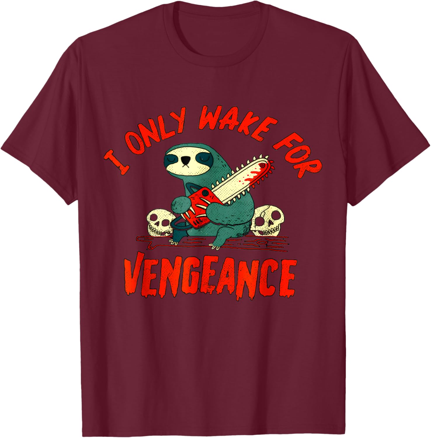 funny I Only Wake For Vengeance Sloth i likes dark humor T-Shirt - T-Shirt | Maroon