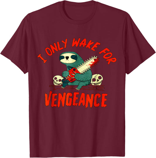 funny I Only Wake For Vengeance Sloth i likes dark humor T-Shirt - T-Shirt | Maroon