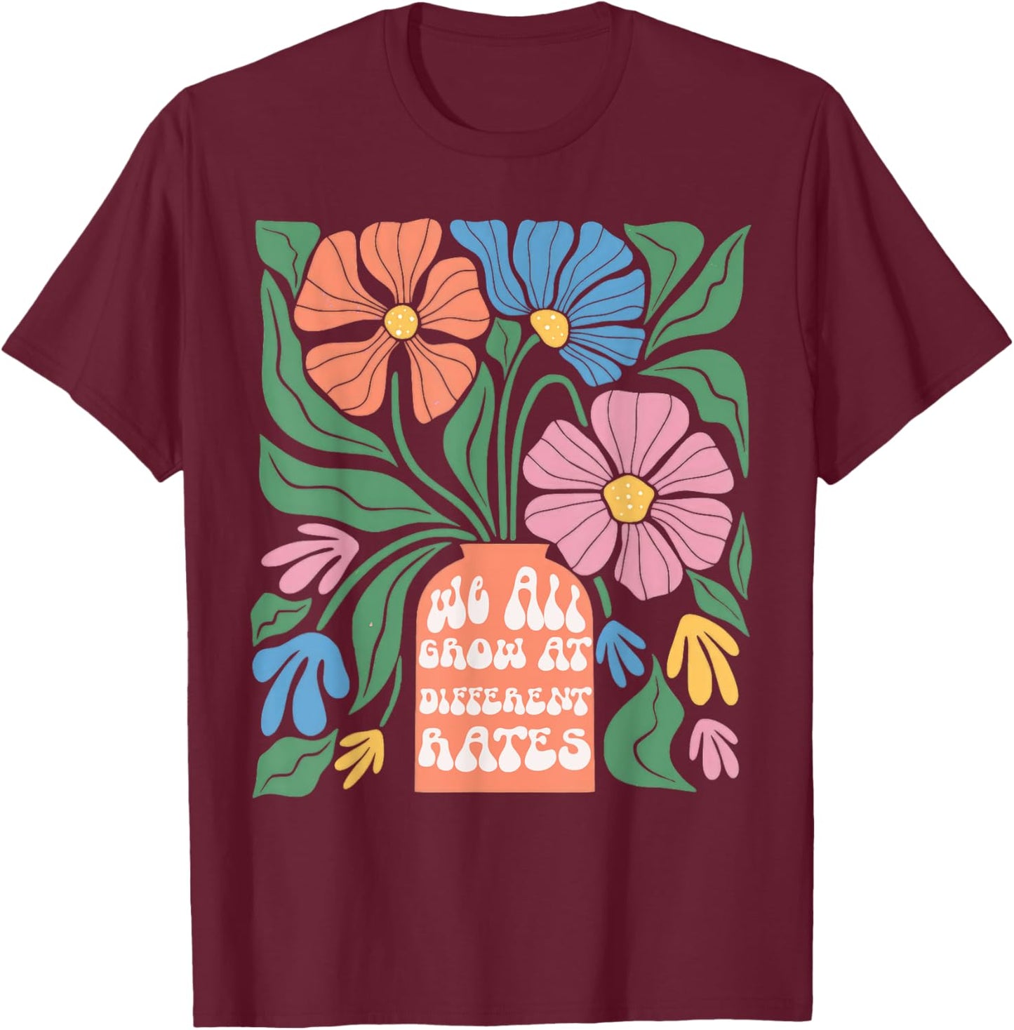 We All Grow At Different Rates First Day Of School Teacher Women Kids T-Shirt - T-Shirt | Maroon