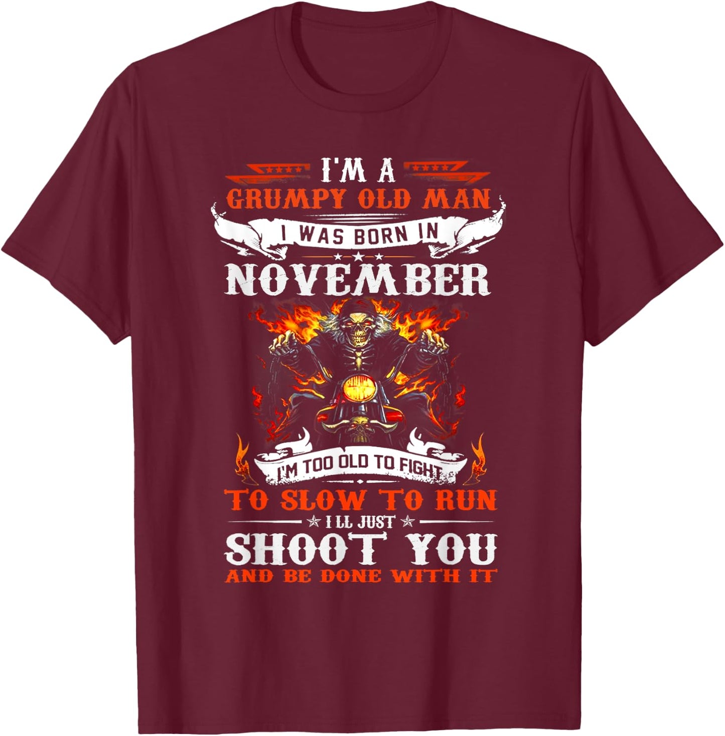 I'm a grumpy old man I was born in November I'm old biker T-Shirt - T-Shirt | Maroon