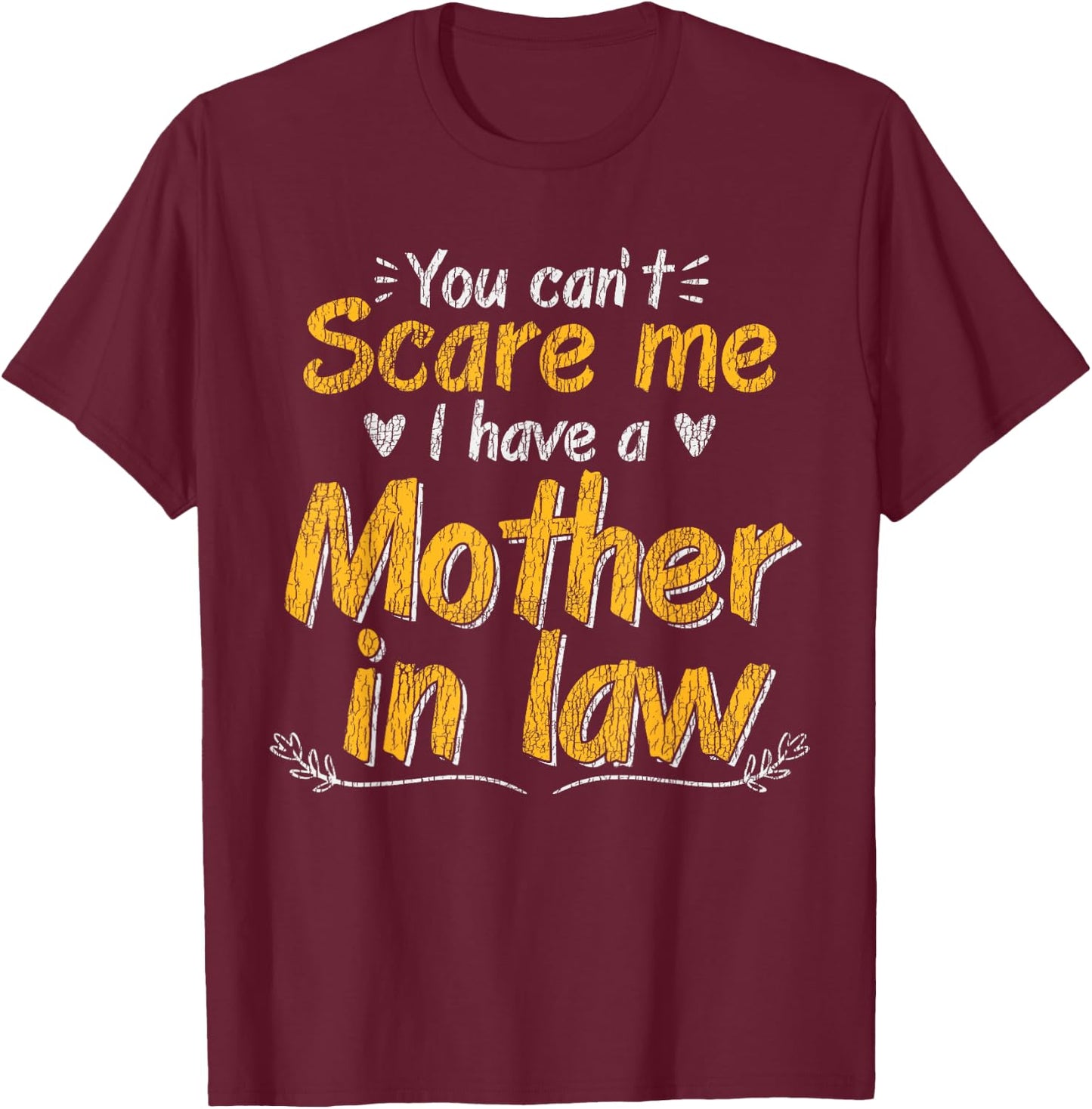 You Don't Scare Me I Have A Mother In Law Funny Son In Law T-Shirt - T-Shirt | Maroon