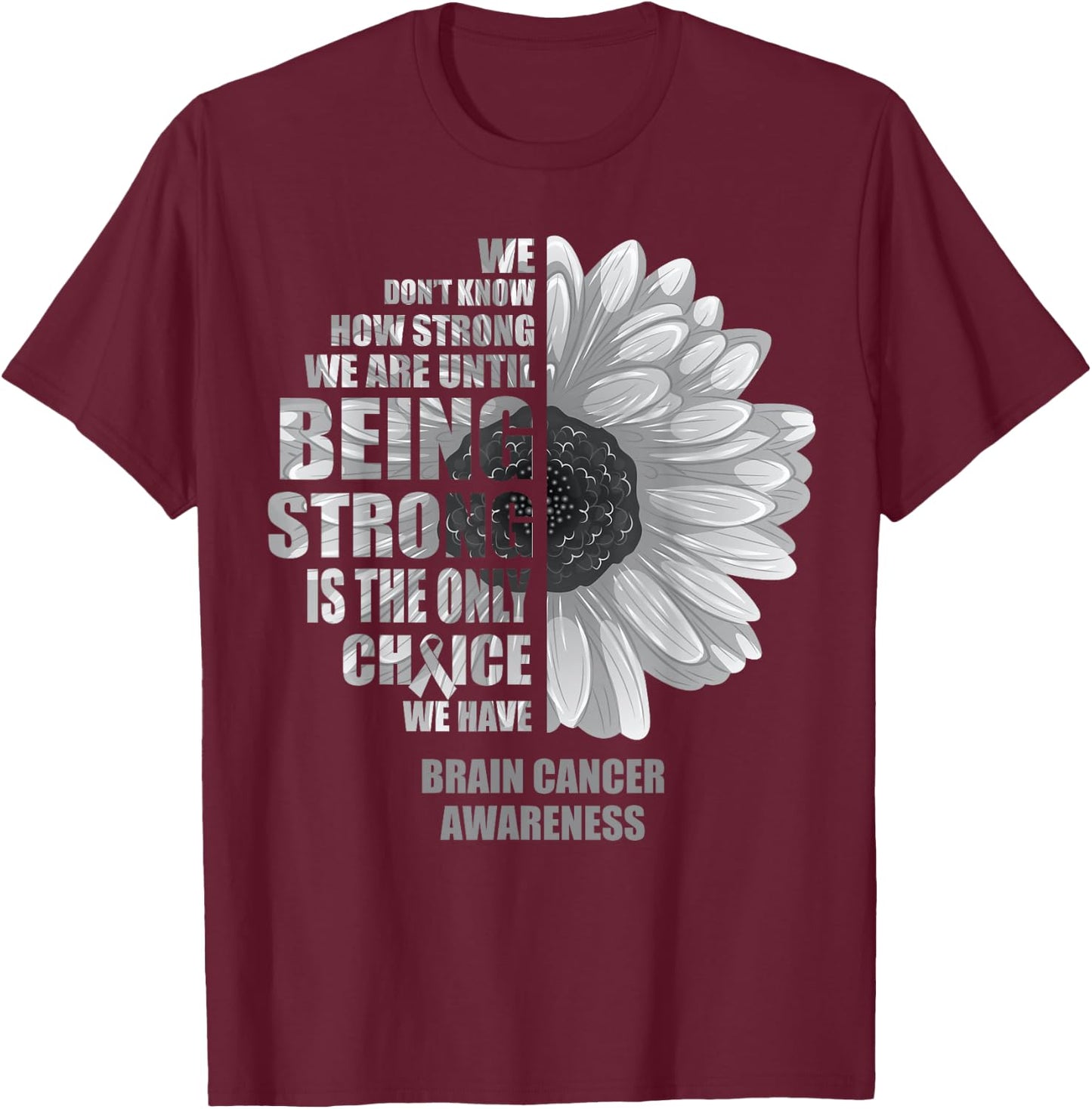 Brain Cancer Being Strong Is The Only Choice Shirt T-Shirt - T-Shirt | Maroon