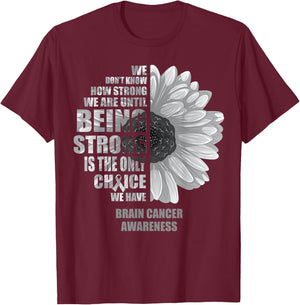 Brain Cancer Being Strong Is The Only Choice Shirt T-Shirt - T-Shirt | Maroon