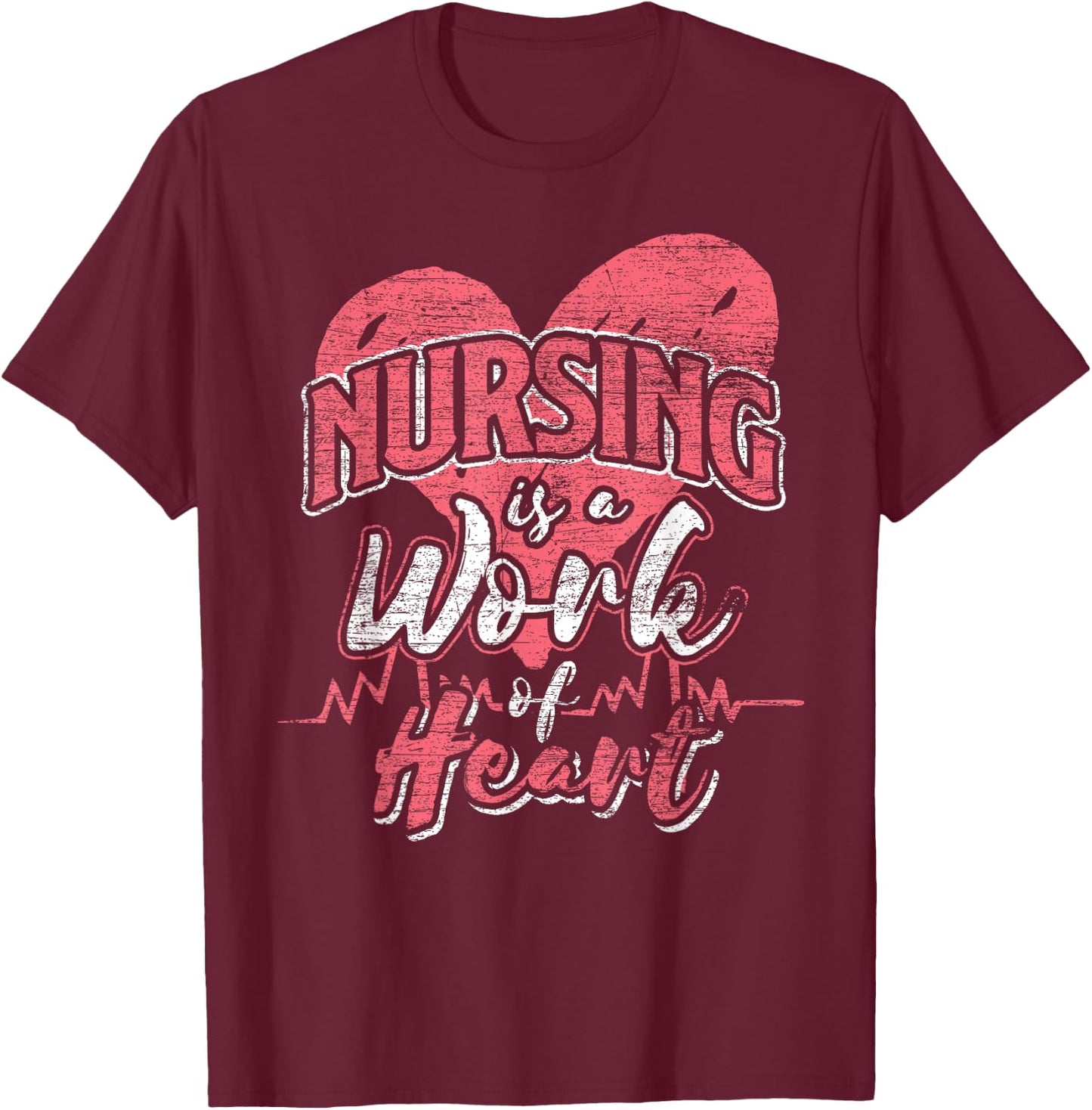 Nursing Is A Work Of Heart - Nurse T-Shirt - T-Shirt | Maroon
