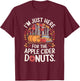 I’m Just Here For The Apple Cider Donuts Fall Apple Picking T-Shirt - T-Shirt | Maroon