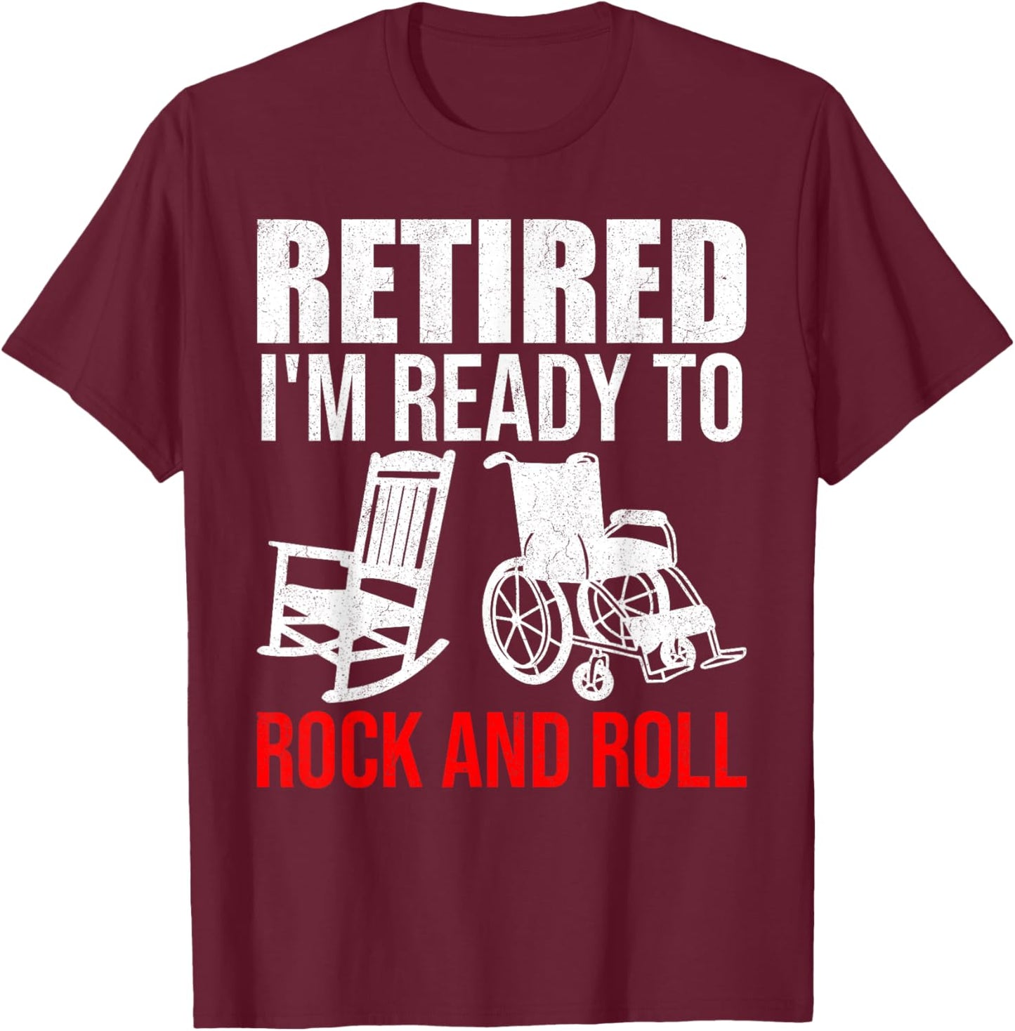 Retirement Retired I'm Ready To Rock And Roll Future Retiree T-Shirt - T-Shirt | Maroon