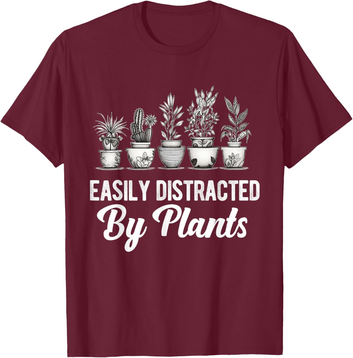 Easily Distracted by Plants Funny Gardener Gardening Lover T-Shirt - T-Shirt | Maroon